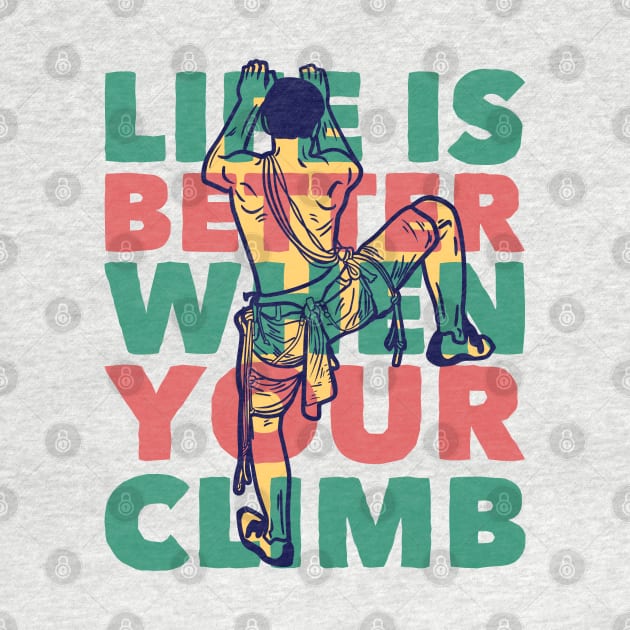 life is better when your climb by Mako Design 
